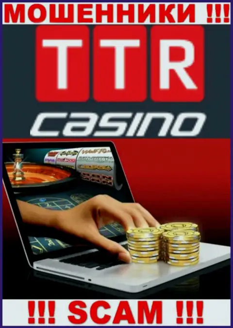 Сфера деятельности компании TTR Casino - это ловушка для лохов