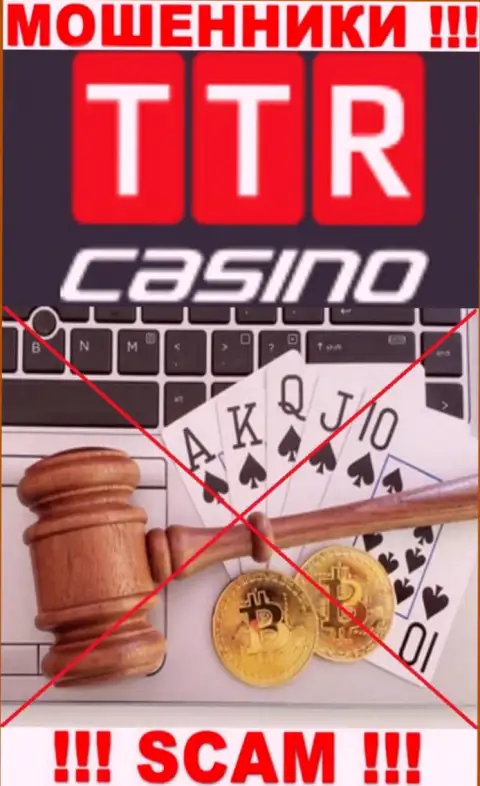 Знайте, компания TTR Casino не имеет регулятора - это РАЗВОДИЛЫ !!!