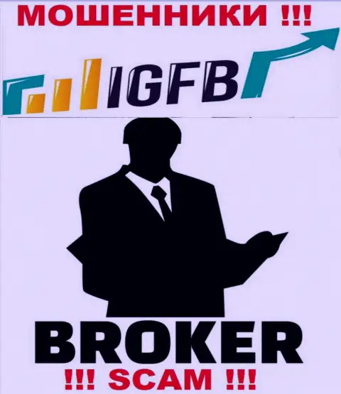 Имея дело с IGFB One, рискуете потерять все депозиты, потому что их Broker - это обман