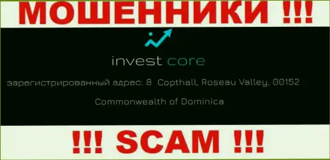 Invest Core - это аферисты ! Осели в офшорной зоне по адресу 8 Copthall, Roseau Valley, 00152 Commonwealth of Dominica и вытягивают вложенные деньги реальных клиентов