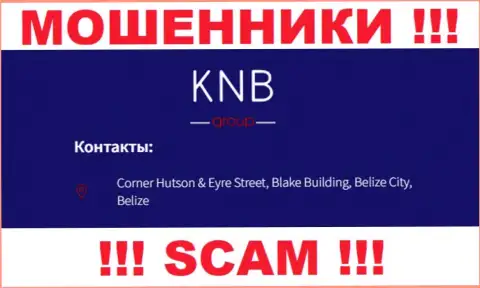 БУДЬТЕ ОЧЕНЬ БДИТЕЛЬНЫ, KNB Group сидят в оффшорной зоне по адресу Corner Hutson & Eyre Street, Blake Building, Belize City, Belize и уже оттуда отжимают вклады